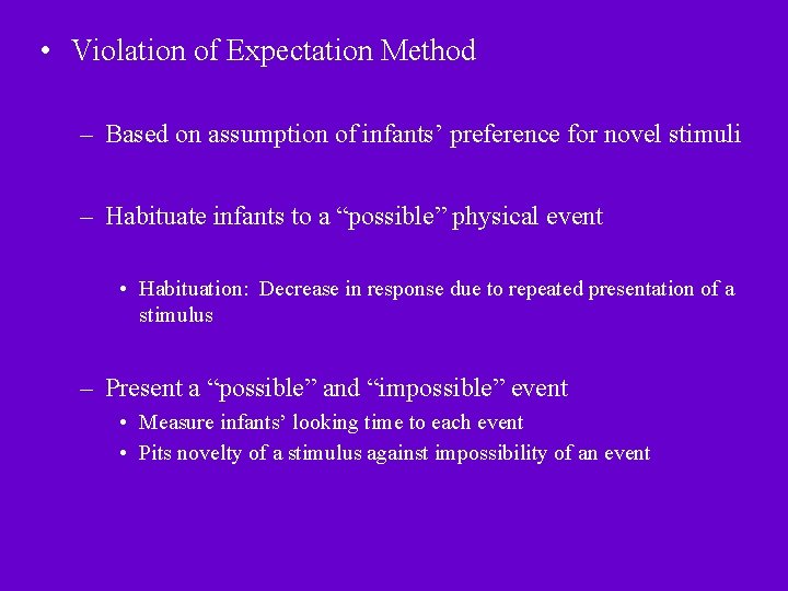  • Violation of Expectation Method – Based on assumption of infants’ preference for