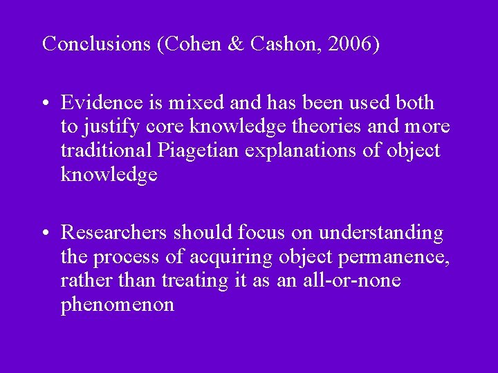 Conclusions (Cohen & Cashon, 2006) • Evidence is mixed and has been used both