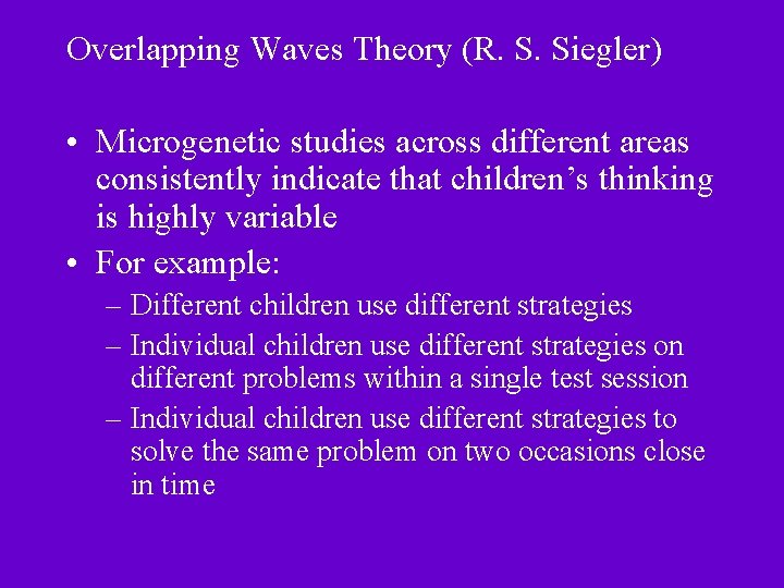 Overlapping Waves Theory (R. S. Siegler) • Microgenetic studies across different areas consistently indicate