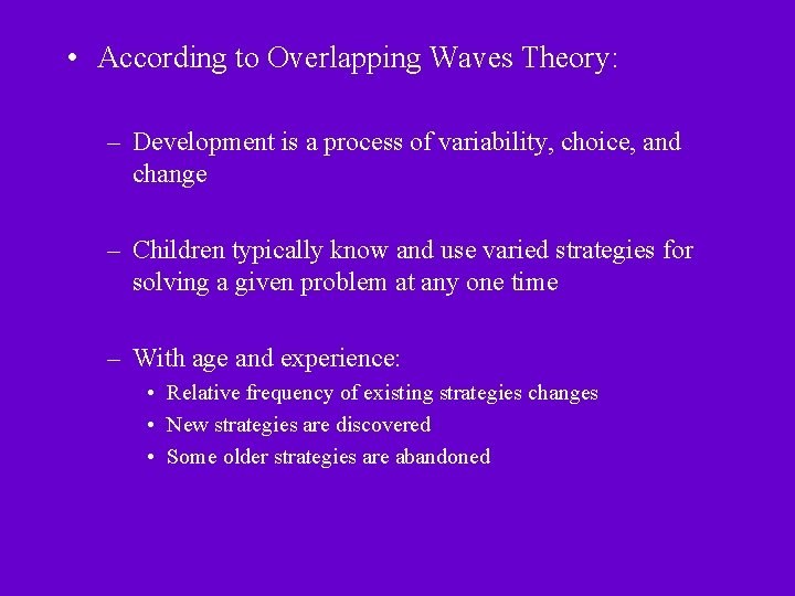  • According to Overlapping Waves Theory: – Development is a process of variability,