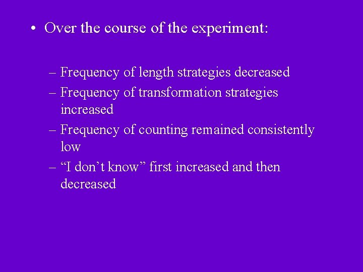  • Over the course of the experiment: – Frequency of length strategies decreased
