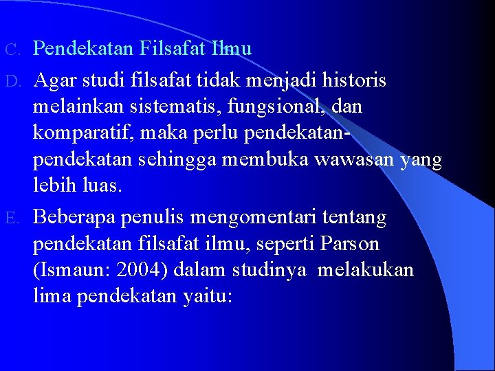 Pendekatan Filsafat Ilmu D. Agar studi filsafat tidak menjadi historis melainkan sistematis, fungsional, dan