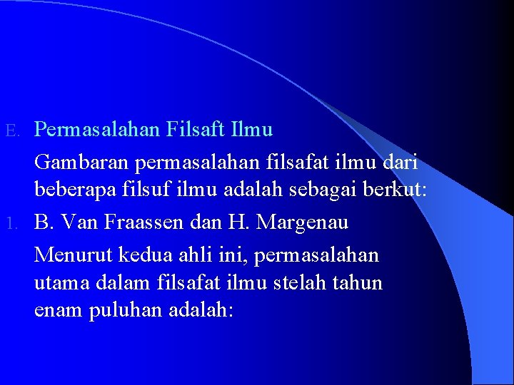 Permasalahan Filsaft Ilmu Gambaran permasalahan filsafat ilmu dari beberapa filsuf ilmu adalah sebagai berkut: