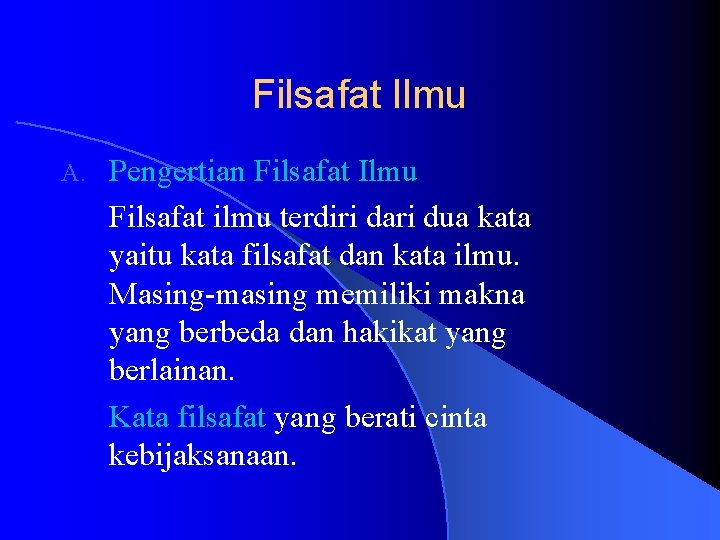 Filsafat Ilmu A. Pengertian Filsafat Ilmu Filsafat ilmu terdiri dari dua kata yaitu kata