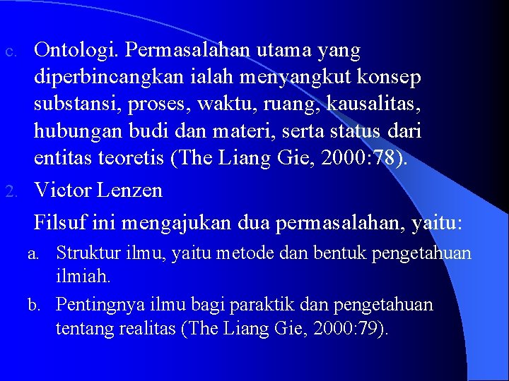 Ontologi. Permasalahan utama yang diperbincangkan ialah menyangkut konsep substansi, proses, waktu, ruang, kausalitas, hubungan