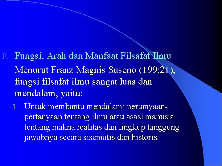 F. Fungsi, Arah dan Manfaat Filsafat Ilmu Menurut Franz Magnis Suseno (199: 21), fungsi