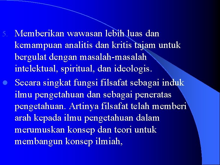 Memberikan wawasan lebih luas dan kemampuan analitis dan kritis tajam untuk bergulat dengan masalah-masalah