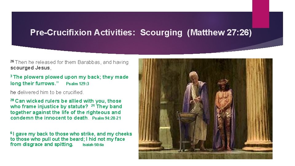 Pre-Crucifixion Activities: Scourging (Matthew 27: 26) 26 Then he released for them Barabbas, and