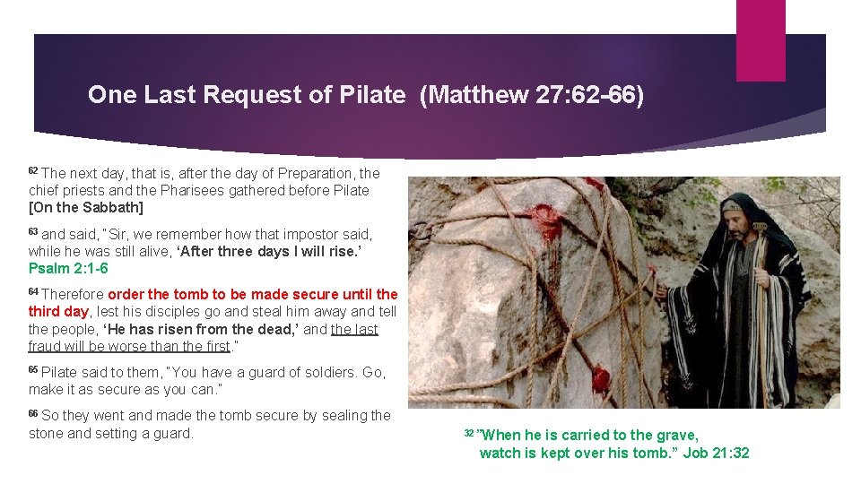 One Last Request of Pilate (Matthew 27: 62 -66) 62 The next day, that