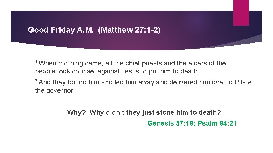 Good Friday A. M. (Matthew 27: 1 -2) 1 When morning came, all the