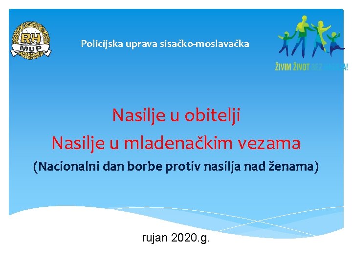 Policijska uprava sisačko-moslavačka Nasilje u obitelji Nasilje u mladenačkim vezama (Nacionalni dan borbe protiv