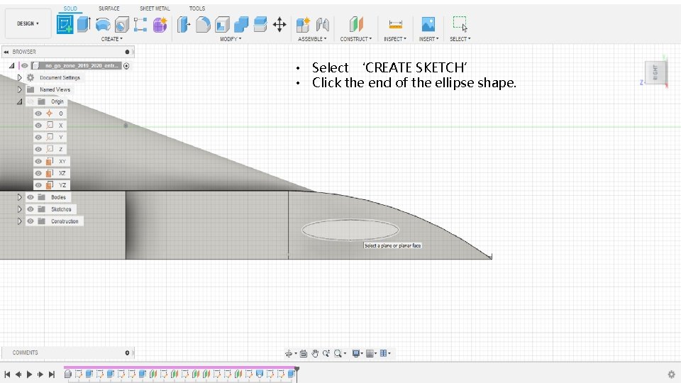  • Select ‘CREATE SKETCH’ • Click the end of the ellipse shape. 