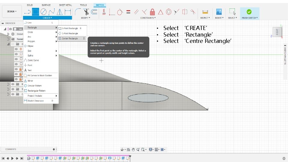  • Select ‘CREATE’ • Select ‘Rectangle’ • Select ‘Centre Rectangle’ 