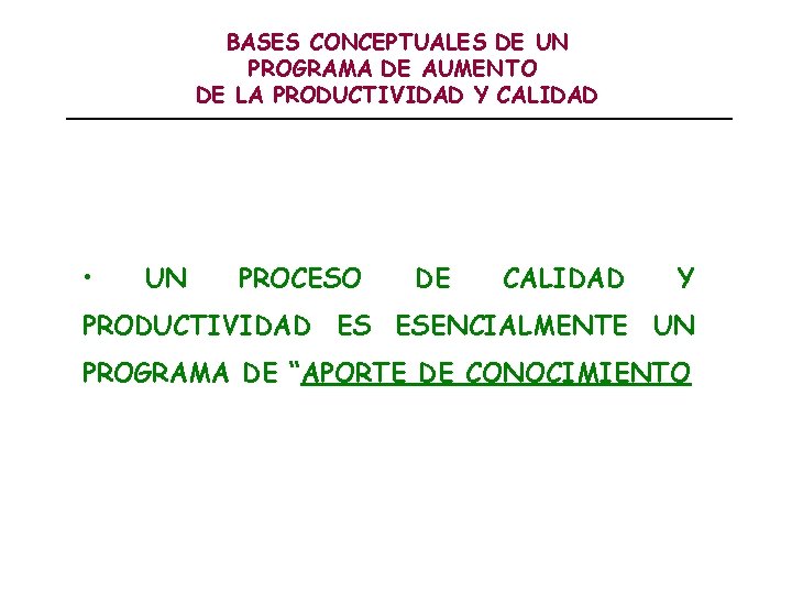 BASES CONCEPTUALES DE UN PROGRAMA DE AUMENTO DE LA PRODUCTIVIDAD Y CALIDAD • UN