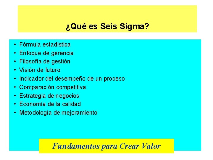 ¿Qué es Seis Sigma? • • • Fórmula estadística Enfoque de gerencia Filosofía de