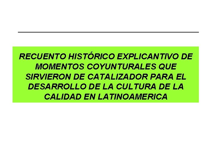 RECUENTO HISTÓRICO EXPLICANTIVO DE MOMENTOS COYUNTURALES QUE SIRVIERON DE CATALIZADOR PARA EL DESARROLLO DE