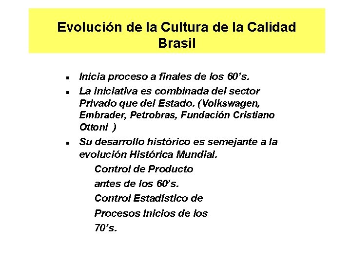 Evolución de la Cultura de la Calidad Brasil n n n Inicia proceso a