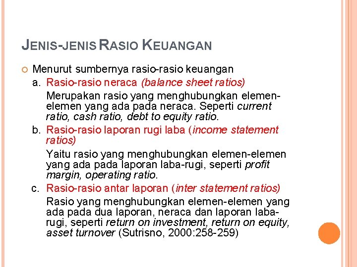 JENIS-JENIS RASIO KEUANGAN Menurut sumbernya rasio-rasio keuangan a. Rasio-rasio neraca (balance sheet ratios) Merupakan
