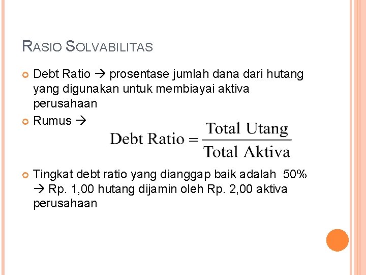 RASIO SOLVABILITAS Debt Ratio prosentase jumlah dana dari hutang yang digunakan untuk membiayai aktiva