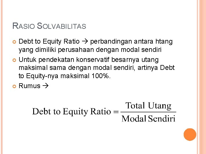 RASIO SOLVABILITAS Debt to Equity Ratio perbandingan antara htang yang dimiliki perusahaan dengan modal