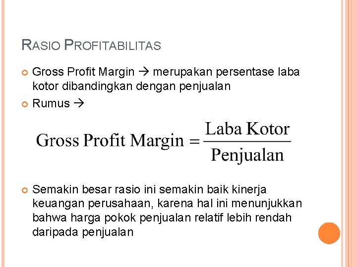 RASIO PROFITABILITAS Gross Profit Margin merupakan persentase laba kotor dibandingkan dengan penjualan Rumus Semakin