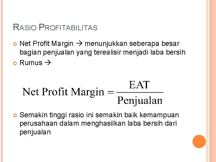 RASIO PROFITABILITAS Net Profit Margin menunjukkan seberapa besar bagian penjualan yang terealisir menjadi laba