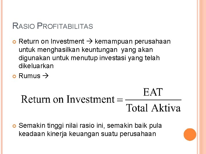RASIO PROFITABILITAS Return on Investment kemampuan perusahaan untuk menghasilkan keuntungan yang akan digunakan untuk
