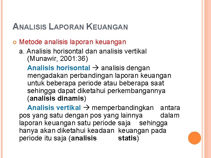ANALISIS LAPORAN KEUANGAN Metode analisis laporan keuangan a. Analisis horisontal dan analisis vertikal (Munawir,