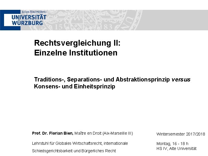 Rechtsvergleichung II: Einzelne Institutionen Traditions-, Separations- und Abstraktionsprinzip versus Konsens- und Einheitsprinzip Prof. Dr.