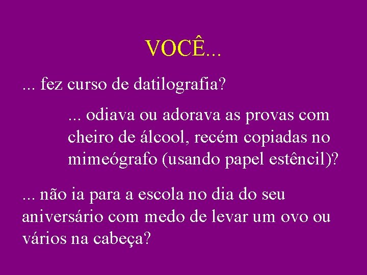 VOCÊ. . . fez curso de datilografia? . . . odiava ou adorava as