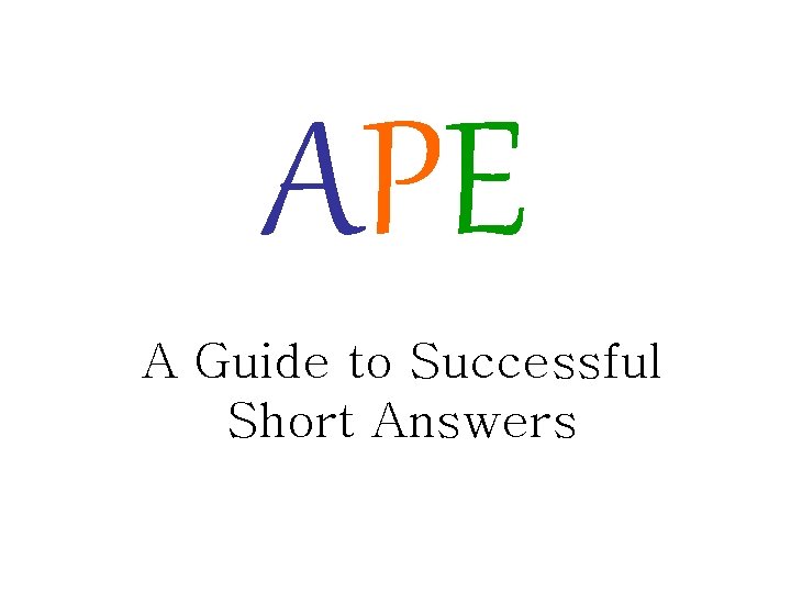 APE A Guide to Successful Short Answers 