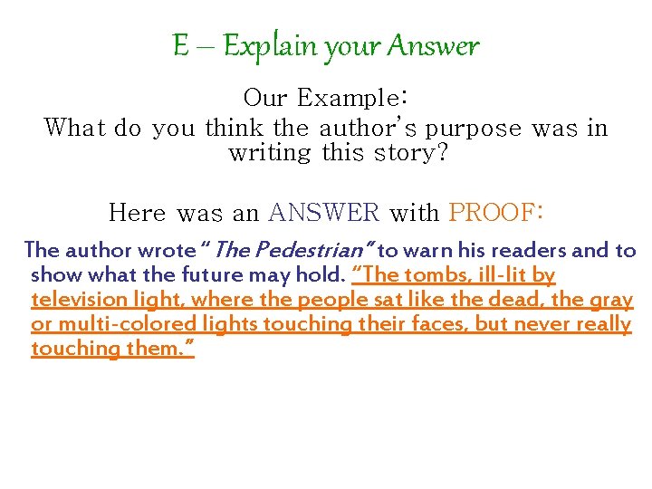 E – Explain your Answer Our Example: What do you think the author’s purpose