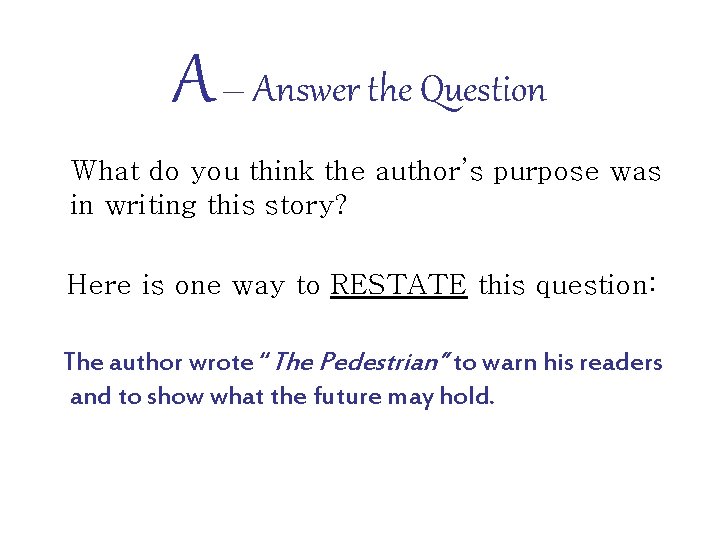 A – Answer the Question What do you think the author’s purpose was in