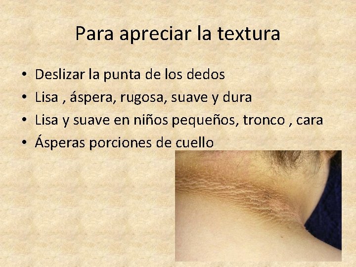 Para apreciar la textura • • Deslizar la punta de los dedos Lisa ,