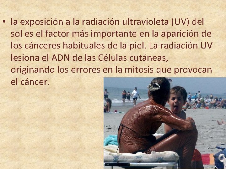  • la exposición a la radiación ultravioleta (UV) del sol es el factor