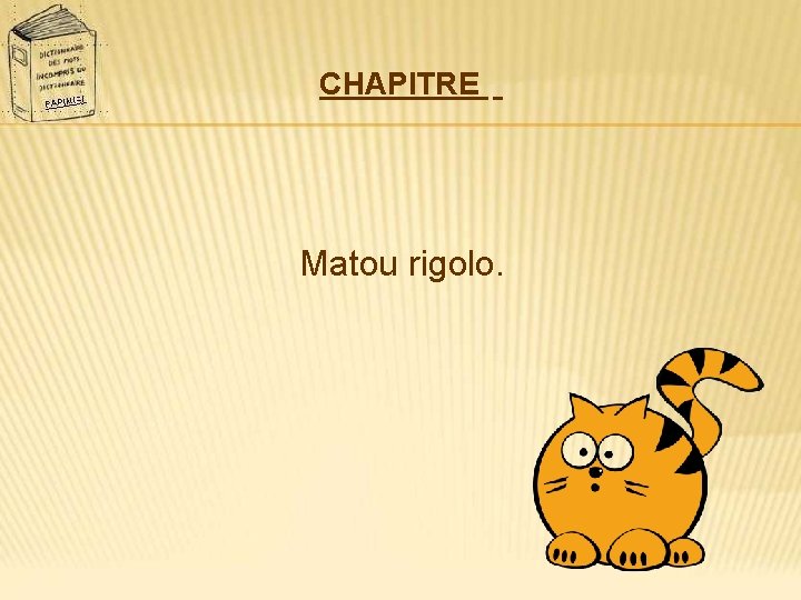 CHAPITRE Matou rigolo. 