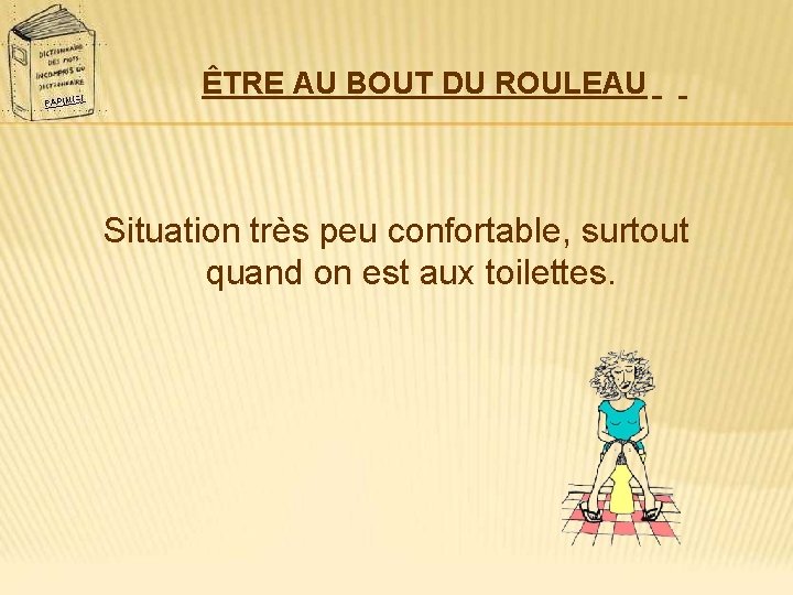 ÊTRE AU BOUT DU ROULEAU Situation très peu confortable, surtout quand on est aux