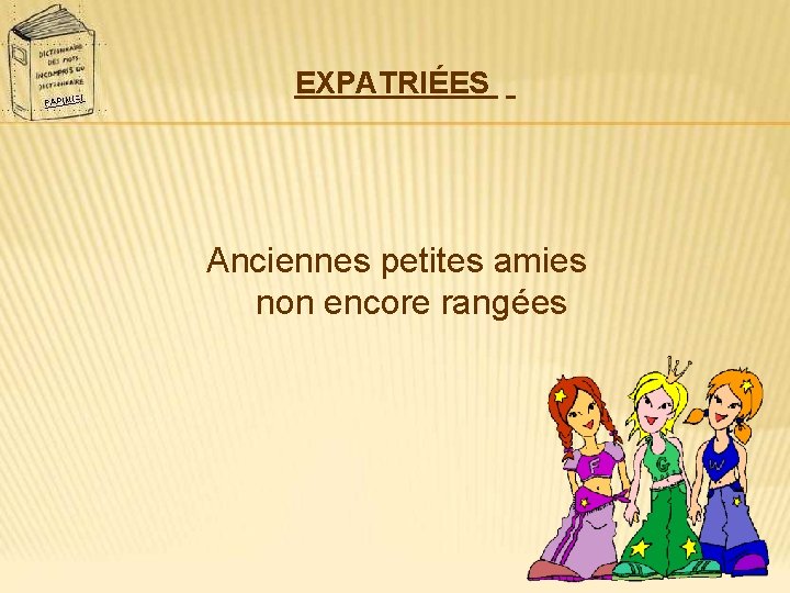 EXPATRIÉES Anciennes petites amies non encore rangées 