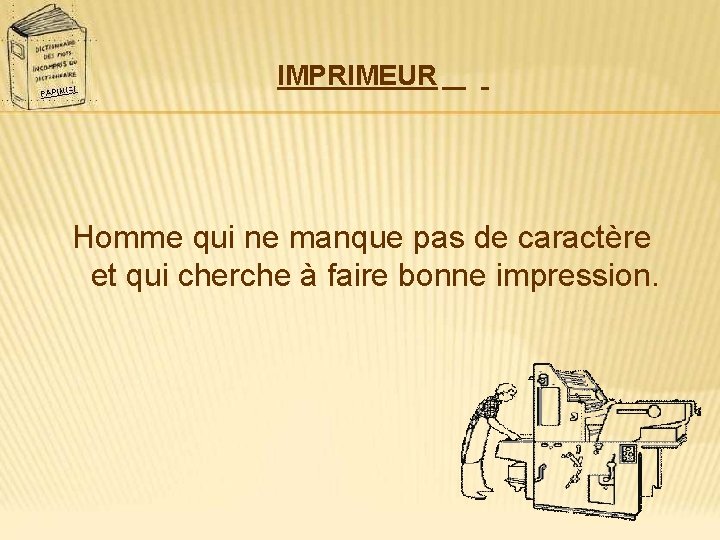 IMPRIMEUR Homme qui ne manque pas de caractère et qui cherche à faire bonne