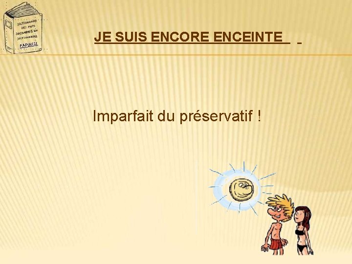 JE SUIS ENCORE ENCEINTE Imparfait du préservatif ! 