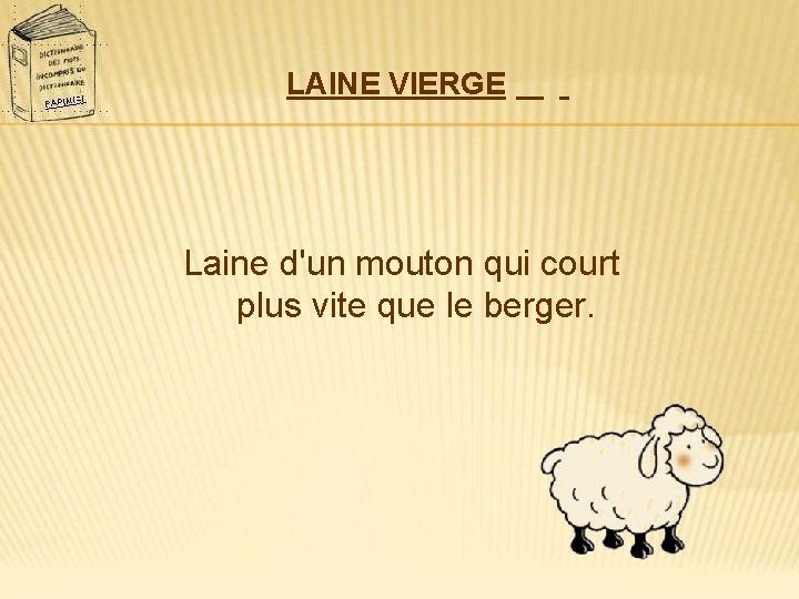 LAINE VIERGE Laine d'un mouton qui court plus vite que le berger. 