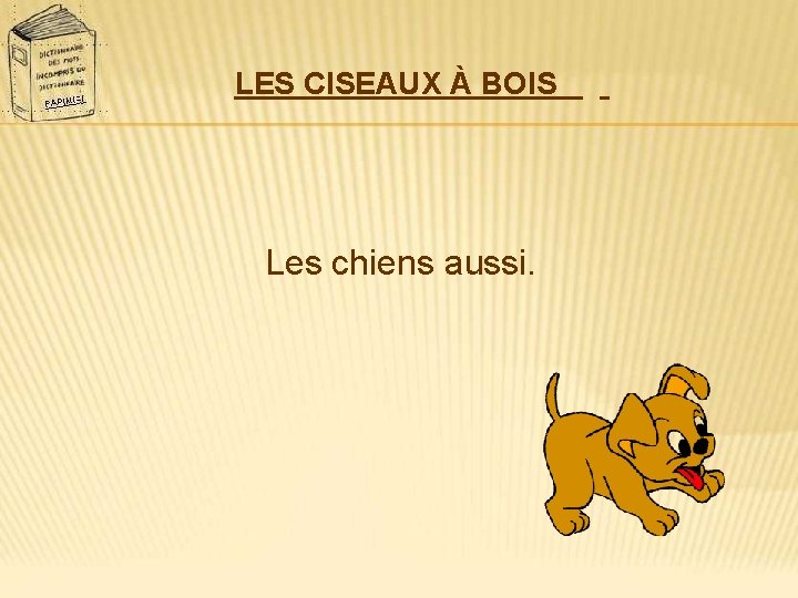 LES CISEAUX À BOIS Les chiens aussi. 