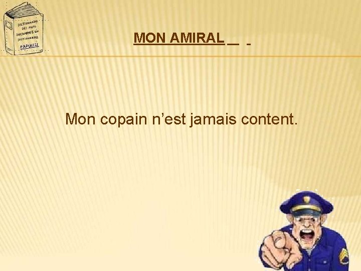 MON AMIRAL Mon copain n’est jamais content. 