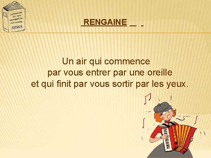 RENGAINE Un air qui commence par vous entrer par une oreille et qui finit