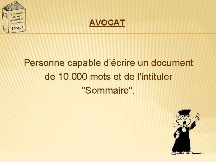 AVOCAT Personne capable d’écrire un document de 10. 000 mots et de l'intituler "Sommaire".