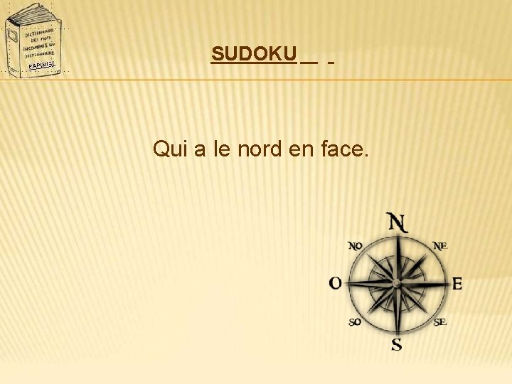 SUDOKU Qui a le nord en face. 