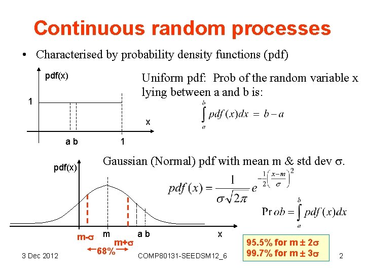 Continuous random processes • Characterised by probability density functions (pdf) pdf(x) Uniform pdf: Prob