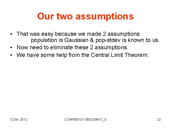 Our two assumptions • That was easy because we made 2 assumptions: population is