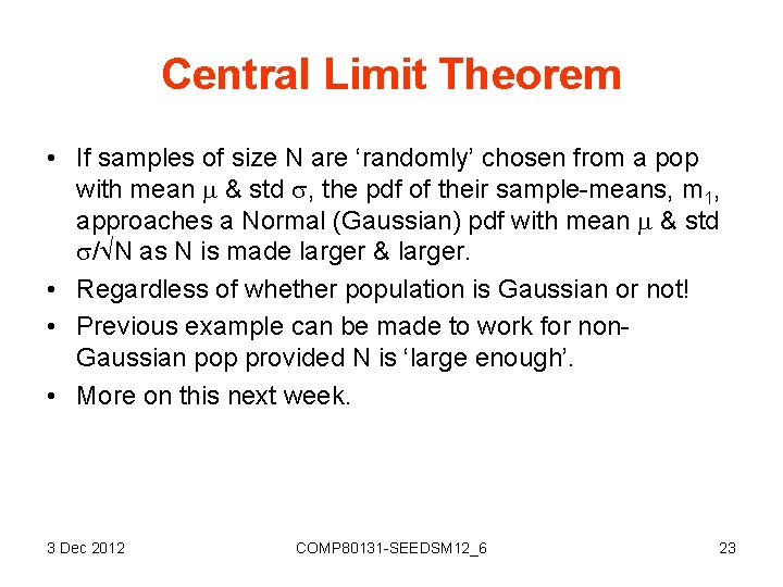 Central Limit Theorem • If samples of size N are ‘randomly’ chosen from a