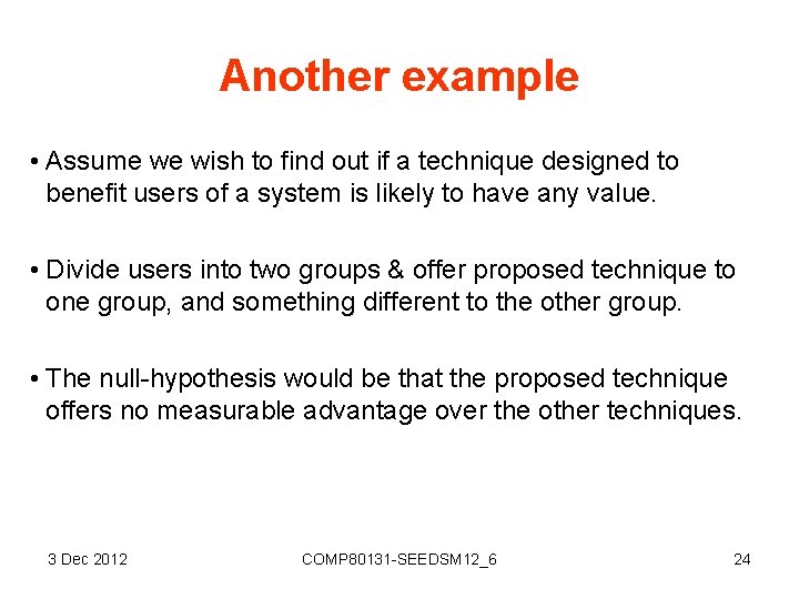 Another example • Assume we wish to find out if a technique designed to